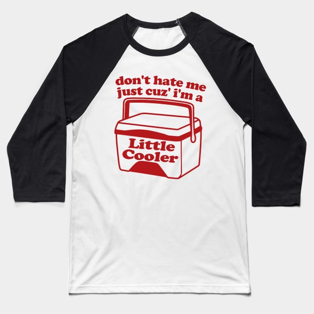 Don't Hate Me Just Cuz' I'm a Little Cooler T-Shirt Tee Gift Funny Trendy Retro Ice Cold Shirts Baseball T-Shirt by Hamza Froug